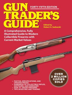 Gun Trader's Guide - Forty-Fifth Edition: A Comprehensive, Fully Illustrated Guide to Modern Collectible Firearms with Market Values