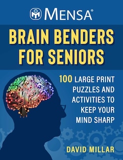 Mensa® Brain Benders for Seniors: 100 Large Print Puzzles and Activities to Keep Your Mind Sharp