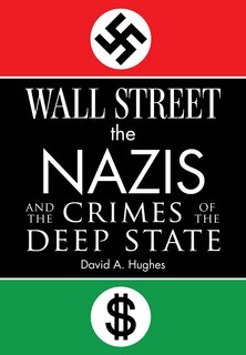 Front cover_Wall Street, the Nazis, and the Crimes of the Deep State