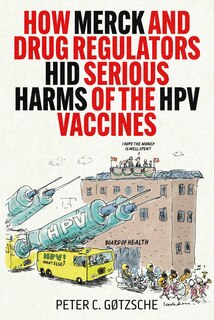Front cover_How Merck and Drug Regulators Hid Serious Harms of the HPV Vaccines
