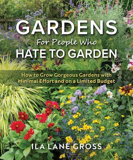 Front cover_Gardens For People Who Hate to Garden