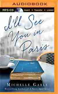 I'll See You In Paris: A Novel by Michelle Gable