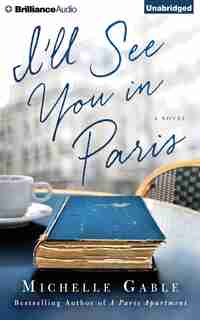 I'll See You In Paris: A Novel by Michelle Gable