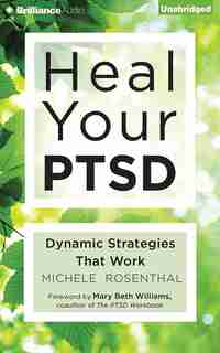 Heal Your Ptsd: Dynamic Strategies That Work de Michele Rosenthal