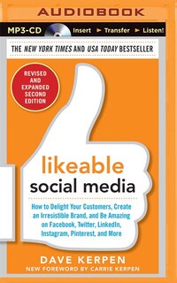 Likeable Social Media, Revised And Expanded: How To Delight Your Customers, Create An Irresistible Brand, And Be Amazing On Facebook, Twitter, L