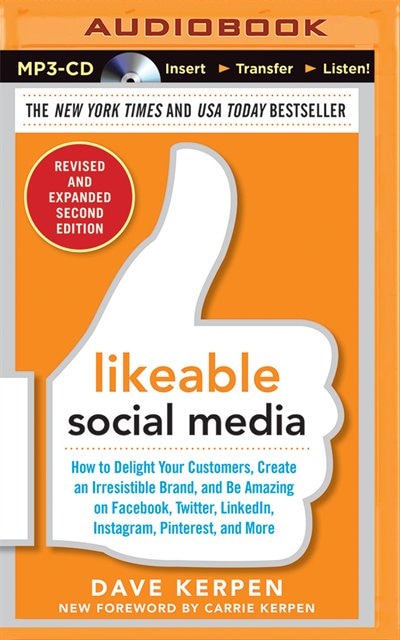 Likeable Social Media, Revised And Expanded: How To Delight Your Customers, Create An Irresistible Brand, And Be Amazing On Facebook, Twitter, L