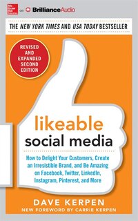 Likeable Social Media, Revised And Expanded: How To Delight Your Customers, Create An Irresistible Brand, And Be Amazing On Facebook, Twitter, L
