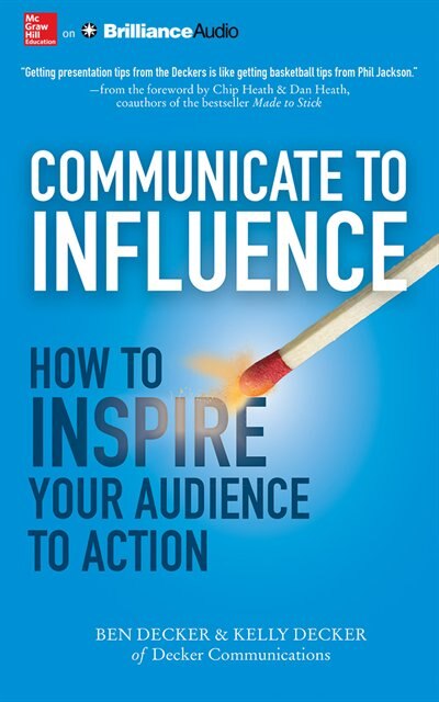 Communicate To Influence: How To Inspire Your Audience To Action