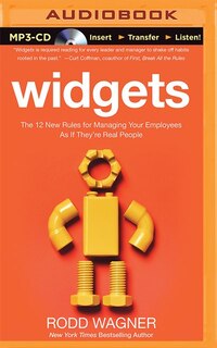 Widgets: The 12 New Rules For Managing Your Employees As If They're Real People