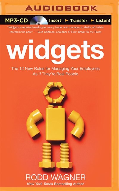 Widgets: The 12 New Rules For Managing Your Employees As If They're Real People