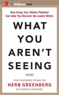 What You Aren't Seeing: How Using Your Hidden Potential Can Help You Discover The Leader Within, The Inspiring Story Of Her