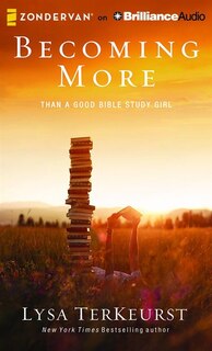 Becoming More Than A Good Bible Study Girl