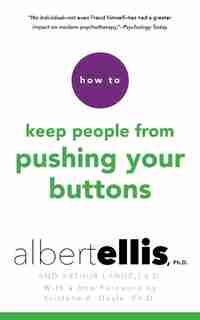 How To Keep People From Pushing Your Buttons by Albert Ellis