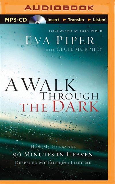 A Walk Through The Dark: How My Husband's 90 Minutes In Heaven Deepened My Faith For A Lifetime