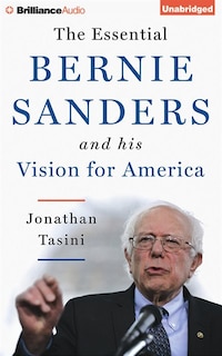 The Essential Bernie Sanders And His Vision For America