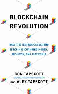 Blockchain Revolution: How The Technology Behind Bitcoin And Other Cryptocurrencies Is Changing The World by Don Tapscott