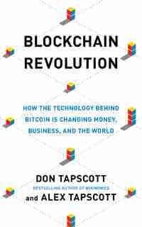 Blockchain Revolution: How The Technology Behind Bitcoin And Other Cryptocurrencies Is Changing The World by Don Tapscott