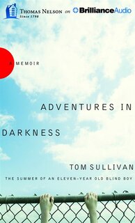 Adventures In Darkness: The Summer Of An Eleven-year-old Blind Boy