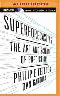 Superforecasting: The Art and Science of Prediction by Philip E. Tetlock