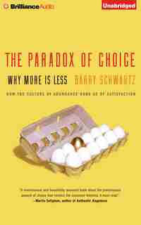 The Paradox of Choice: Why More Is Less by Barry Schwartz