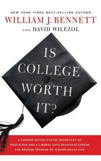 Is College Worth It?: A Former United States Secretary of Education and a Liberal Arts Graduate Expose the Broken Promise of Higher Education