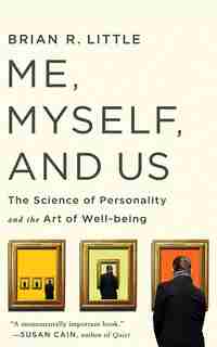 Me, Myself, and Us: The Science of Personality and the Art of Well-Being de Brian R. Little