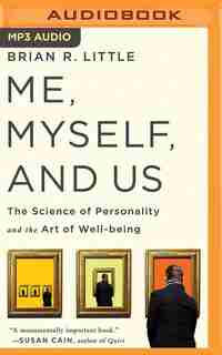 Me, Myself, and Us: The Science of Personality and the Art of Well-Being de Brian R. Little