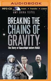 Breaking the Chains of Gravity: The Story of Spaceflight before NASA