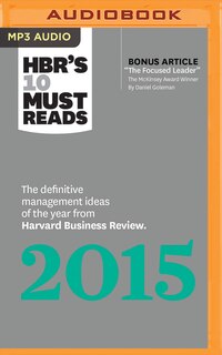 Hbr's 10 Must Reads 2015: The Definitive Management Ideas Of The Year From Harvard Business Review