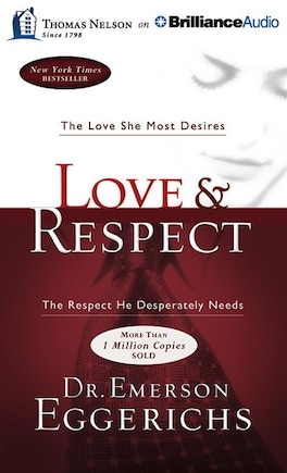 Love & Respect: The Love She Most Desires; The Respect He Desperately Needs