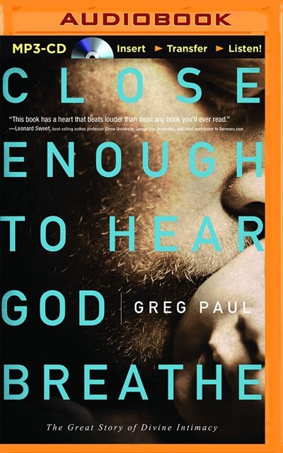 Close Enough To Hear God Breathe: The Great Story Of Divine Intimacy