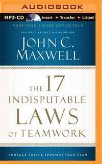 The 17 Indisputable Laws Of Teamwork: Embrace Them And Empower Your Team