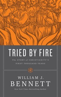 Tried By Fire: The Story Of Christianity's First Thousand Years