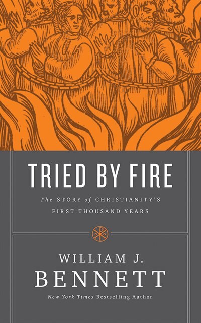 Tried By Fire: The Story Of Christianity's First Thousand Years