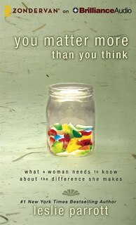 You Matter More Than You Think: What A Woman Needs To Know About The Difference She Makes