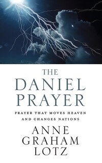 The Daniel Prayer: Prayer That Moves Heaven And Changes Nations