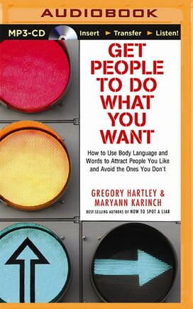 Get People to Do What You Want: How to Use Body Language and Words to Attract People You Like