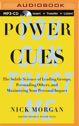 Power Cues: The Subtle Science of Leading Groups, Persuading Others, and Maximizing Your Personal Impact