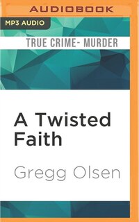 A Twisted Faith: A Minister's Obsession and the Murder That Destroyed a Church