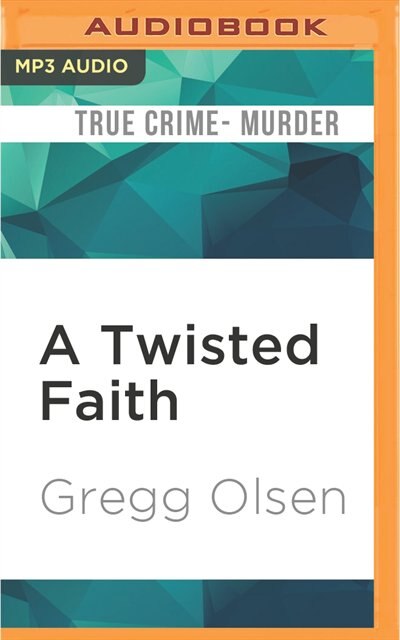A Twisted Faith: A Minister's Obsession and the Murder That Destroyed a Church