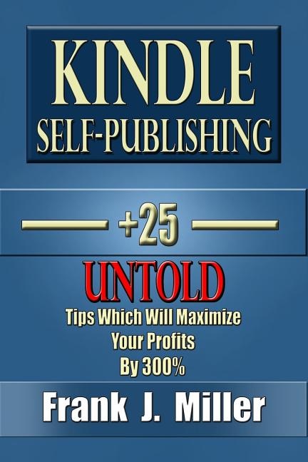 Couverture_Kindle Self-Publishing - 25+ Untold Tips Which Will Maximize Your Profits By 300%