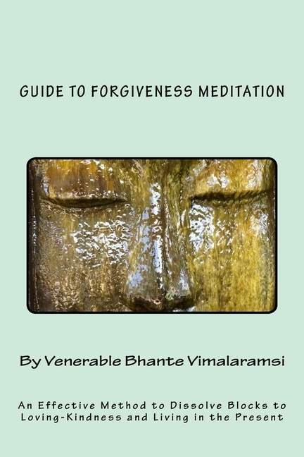 Guide to Forgiveness Meditation: An Effective Method to Dissolve the Blocks to Loving-Kindness, and Living Life Fully