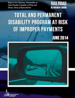 Couverture_RAILROAD RETIREMENT BOARD Total and Permanent Disability Program at Risk of Improper Payments