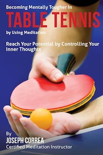 Front cover_Becoming Mentally Tougher In Table Tennis by Using Meditation