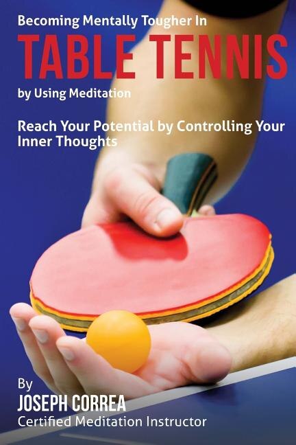 Front cover_Becoming Mentally Tougher In Table Tennis by Using Meditation