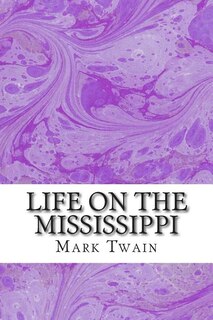 Life On The Mississippi: (Mark Twain Classics Collection)