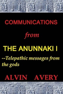 Couverture_Communications from the Anunnaki I--Telepathic Messages from the Gods