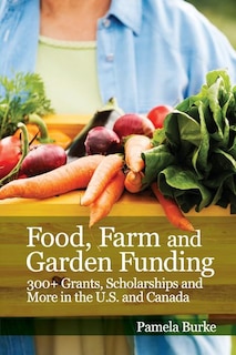 Food, Farm and Garden Funding: 300+ Grants, Scholarships and More in U.S. and Canada!