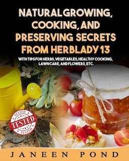 Front cover_Natural Growing, Cooking, and Preserving Secrets from Herblady13