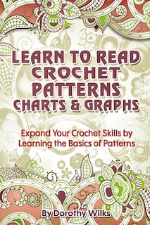 Front cover_Learn to Read Crochet Patterns, Charts, and Graphs